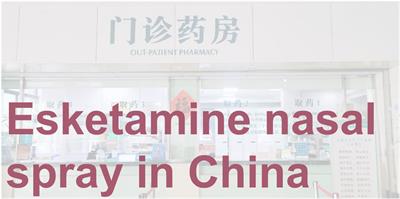 Challenges for esketamine nasal spray in China: use and management